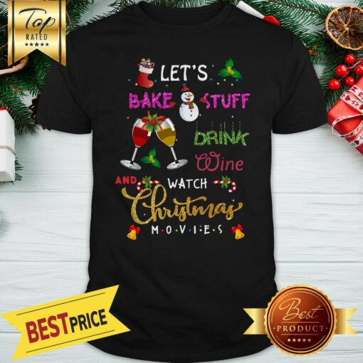 Official Let’s Bake Stuff Drink Wine And Watch Christmas Movies Shirt