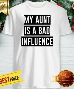 Official My Aunt Is A Bad Influence Shirt