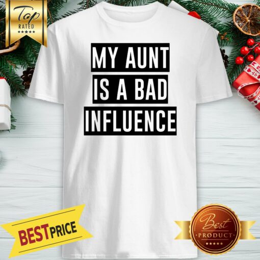 Official My Aunt Is A Bad Influence Shirt