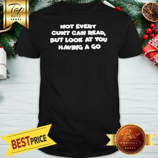 Official Not Every Cunt Can Read Shirt