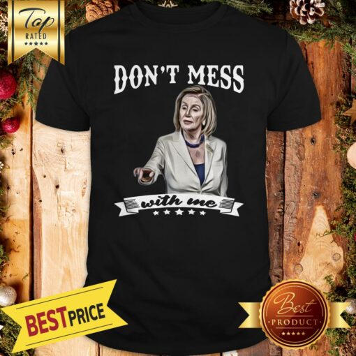 Official Pelosi Don’t Mess With Me Shirt