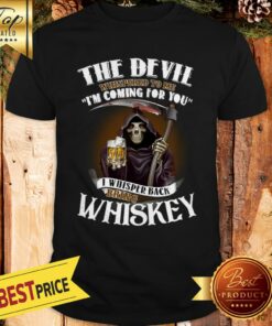 Official Skull The Devil Whispered To Me I’m Coming For You Bring Whiskey Shirt