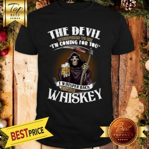 Official Skull The Devil Whispered To Me I’m Coming For You Bring Whiskey Shirt