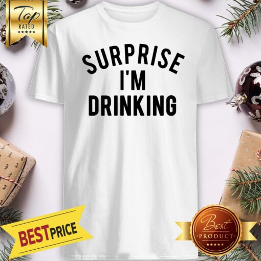 Official Surprise I’m Drinking Shirt