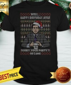 Official Well Happy Birthday Jesus Sorry Your Party’s So Lame Shirt