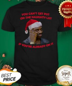 Official You Can’t Get Put On The Naughty List If You’re Already On It Shirt