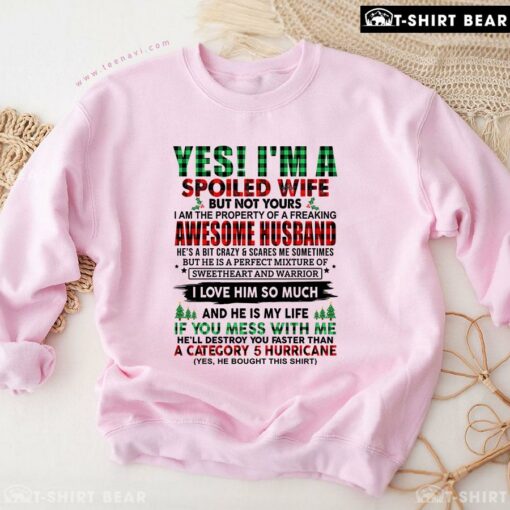 Original Yes I’m A Spoiled Wife But Not Yours I Am The Property Of A Freaking Awesome Husband Christmas Sweatshirt