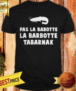 Pas La Babotte La Barbotte Tabarnak Shirt