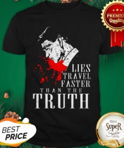 Peaky Blinders Lies Travel Faster Than The Truth Shirt
