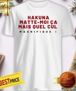 Pretty Awesome Hakuna Matte-Moi Ca Mais Quel Cul Magnifique Shirt