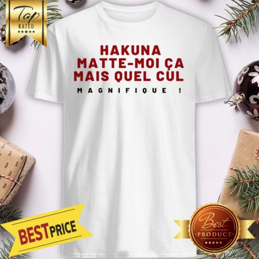 Pretty Awesome Hakuna Matte-Moi Ca Mais Quel Cul Magnifique Shirt