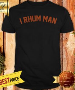 Pretty I Rhum Man Shirt