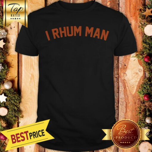 Pretty I Rhum Man Shirt