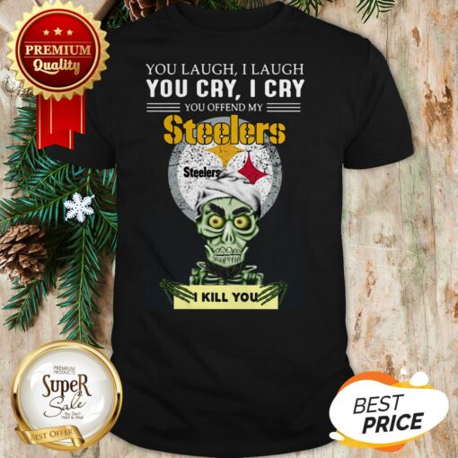 Pretty Jeff Dunham You Cry I Cry You Offend My Steelers I Kill You Shirt