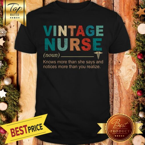 Pretty Vintage Nurse Knows More Than She Says And Notices More Than You Shirt