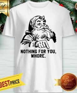 Santa Claus Nothing For You Whore Shirt