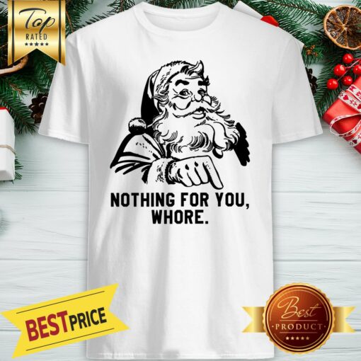 Santa Claus Nothing For You Whore Shirt