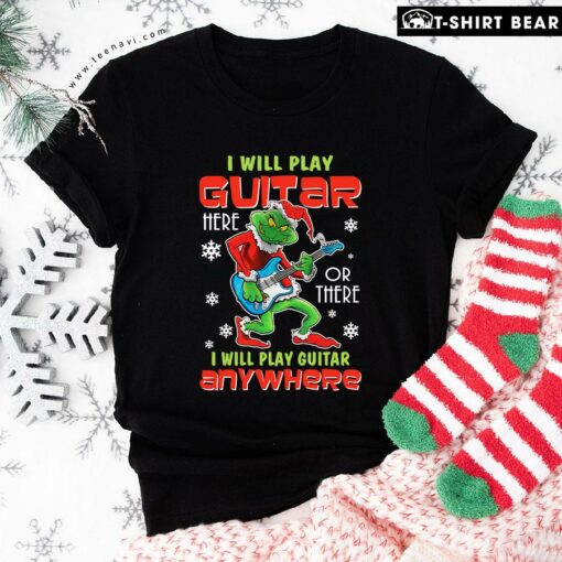 The Grinch I Will Play Guitar Here Or There Anywhere T-Shirt