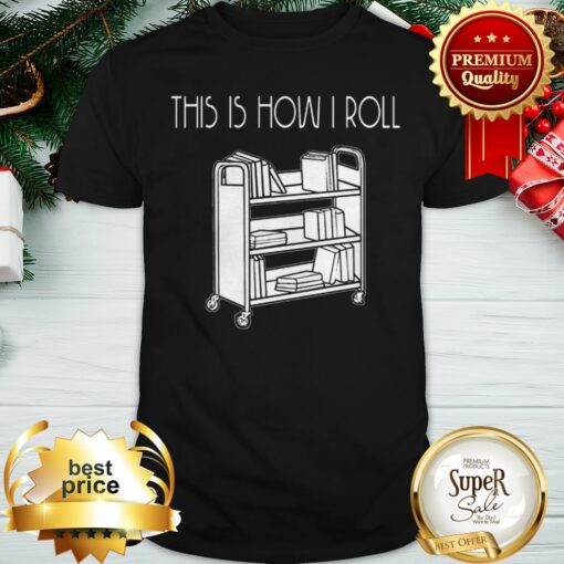 This Is How I Roll Book Shirt