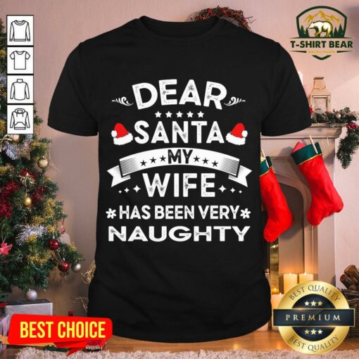 Top Dear Santa My Wife Has Been Veryy Naughty Christmas Shirt