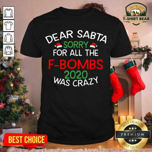 Top Dear Santa Sorry For All The F-Bombs 2020 Was Crazy Shirt