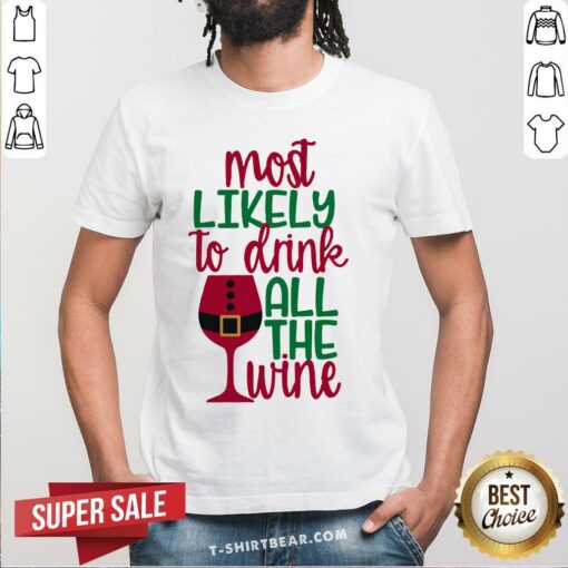 Top Most Likely To Drink All The Wine Christmas Shirt