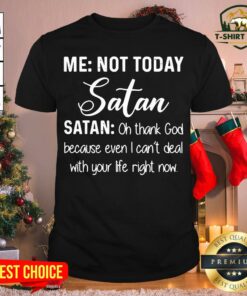 Top Oh Thank God Because Even I Can’t Deal With Your Life Right Now Satan Shirt