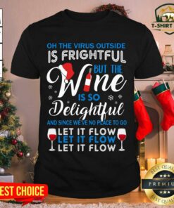 Top Oh The Virrus Outside Is Frightful But The Wine Is So Delightful Christmas Shirt