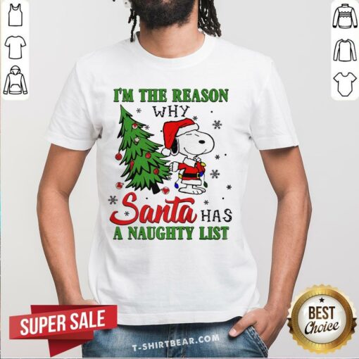 Top Santa Snoopy I’m The Reason Why Santa Has A Naughty List Christmas Shirt