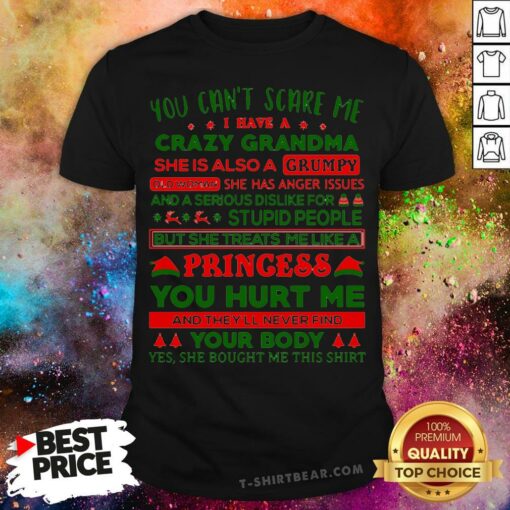 You Can’t Scare Me I Have A Crazy Grandma She Is A Also A Grumpy Xmas Shirt