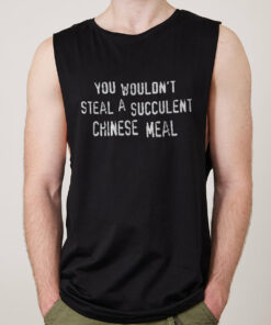 You Wouldn’t Steal a Succulent Chinese Meal Tank