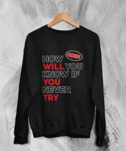 Coin Band Sweatshirt How Will You Know If You Never Try Sweater Alternative Rock Music
