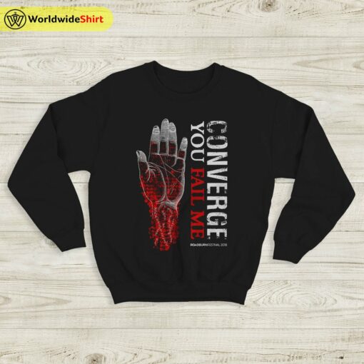 Converge Band You Fail Me Sweatshirt Converge Band Shirt
