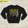 Courtney Love Love Kills Sweatshirt Hole Band Shirt Music Shirt