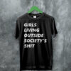 Girls Living Outside Society’s Shit T Shirt G.L.O.S.S. Band Shirt Music Shirt