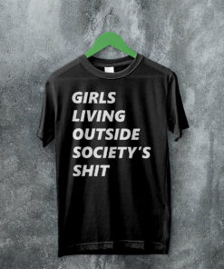 Girls Living Outside Society’s Shit T Shirt G.L.O.S.S. Band Shirt Music Shirt