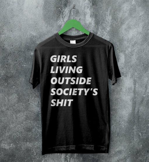 Girls Living Outside Society’s Shit T Shirt G.L.O.S.S. Band Shirt Music Shirt