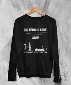 His Hero Is Gone Sweatshirt Monument To Thieves Sweater Neo-Crust Band