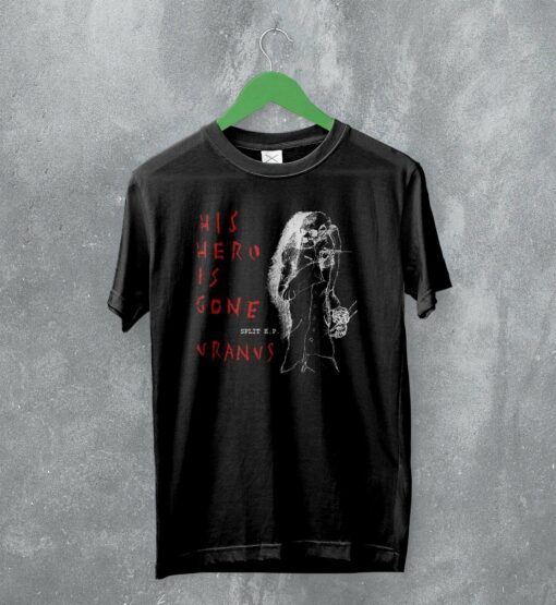 His Hero Is Gone T-Shirt Vintage Uranus Shirt Hardcore Punk Merch
