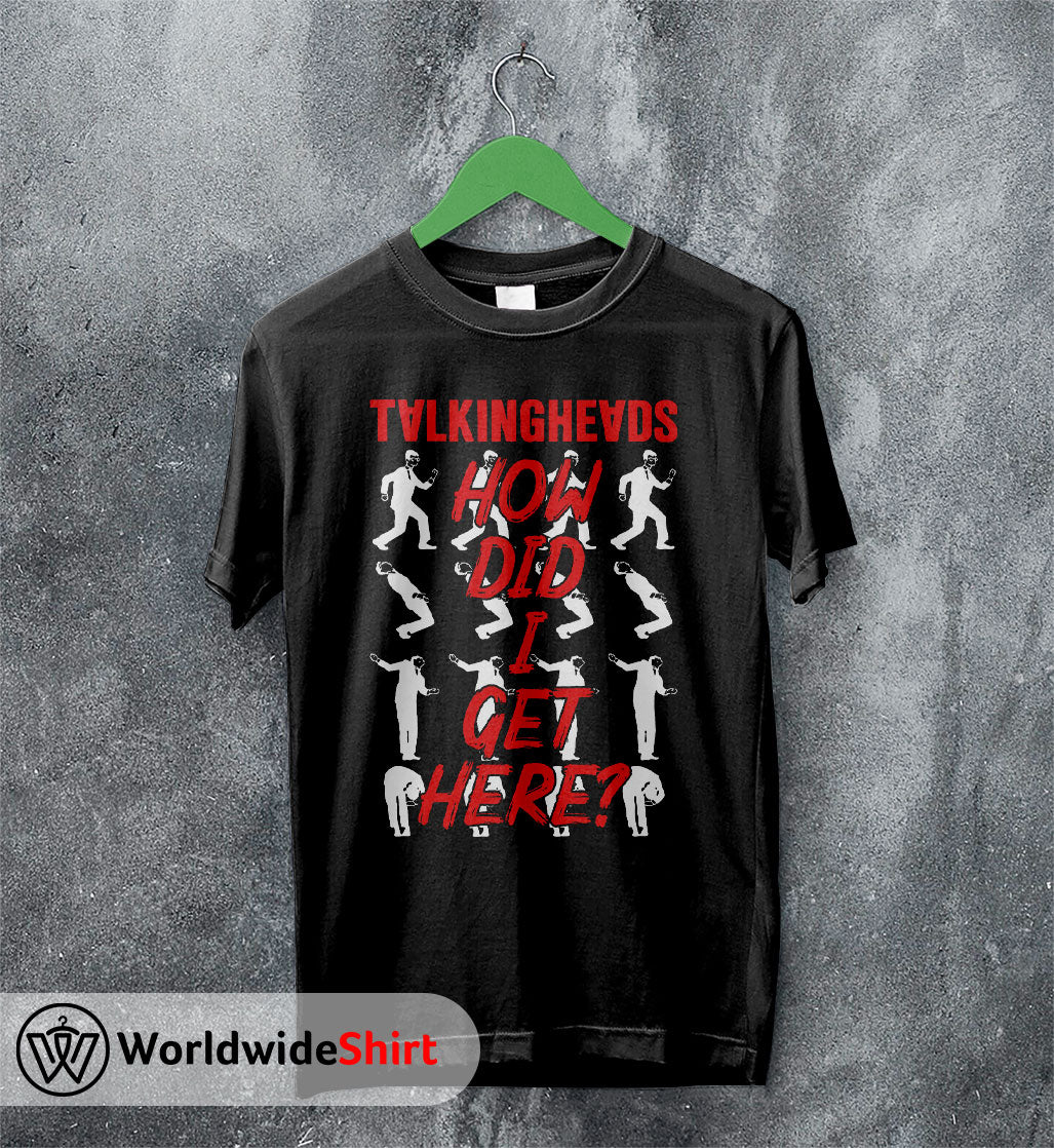 How Did I Get Here T shirt Talking Heads Shirt Music Shirt How Did I Get Here T shirt Talking Heads Shirt Music Shirt