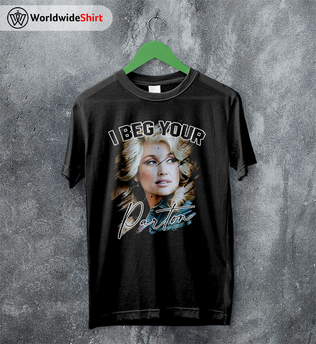 I Beg Your Parton Shirt Dolly Parton Shirt Parton Shirt I Beg Your Parton Shirt Dolly Parton Shirt Parton Shirt