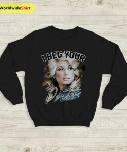 I Beg Your Parton Sweatshirt Dolly Parton Shirt Parton Shirt Music Shirt