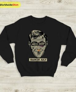 Neck Deep Rain in July Sweatshirt Neck Deep Shirt Pop Punk Shirt