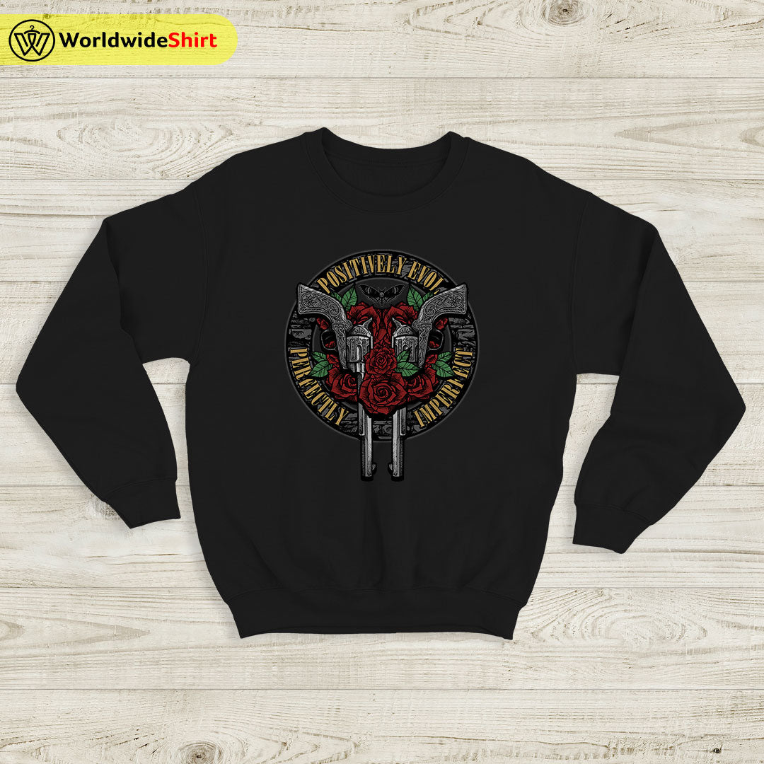 Positively Evol Perfectly Imperfect Sweatshirt Guns N Roses Shirt Rock Band Positively Evol Perfectly Imperfect Sweatshirt Guns N Roses Shirt Rock Band