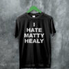 The 1975 Merch I Hate Matty Healy T Shirt The 1975 Shirt