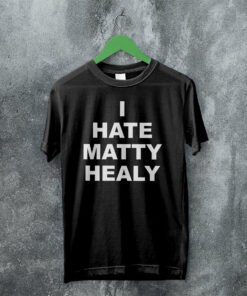 The 1975 Merch I Hate Matty Healy T Shirt The 1975 Shirt
