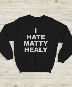 The 1975 Sweatshirt I Hate Matty Healy Crewneck The 1975 Merch