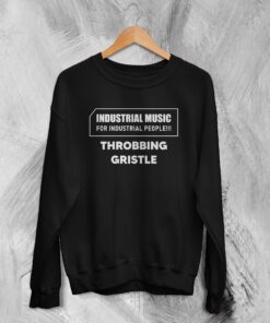 Throbbing Gristle Sweatshirt TG Industrial Music for Industrial People Sweater