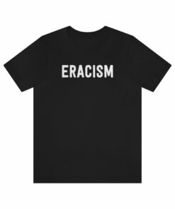 Eracism T-Shirt