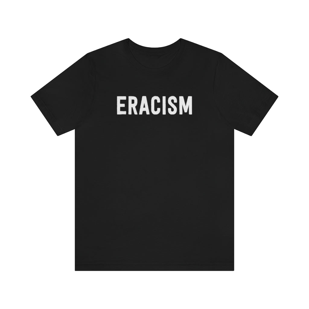 Eracism T-Shirt Eracism T-Shirt